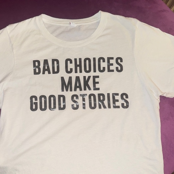 White Graphic Tee Bold Black Text Bad Choices Make Good Stories shortsleeve top - Picture 6 of 8